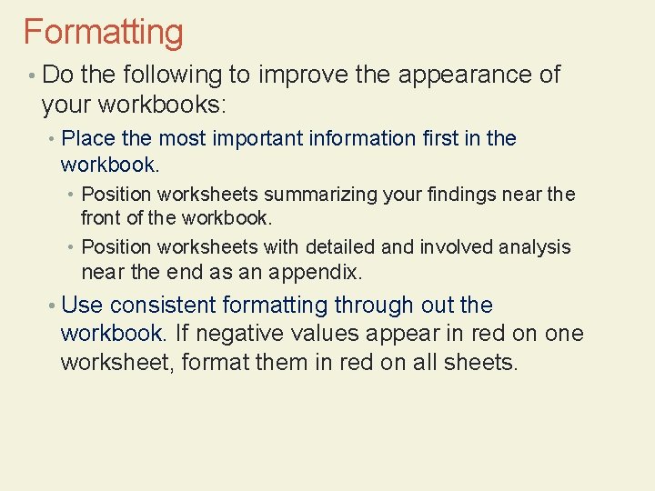 Formatting • Do the following to improve the appearance of your workbooks: • Place