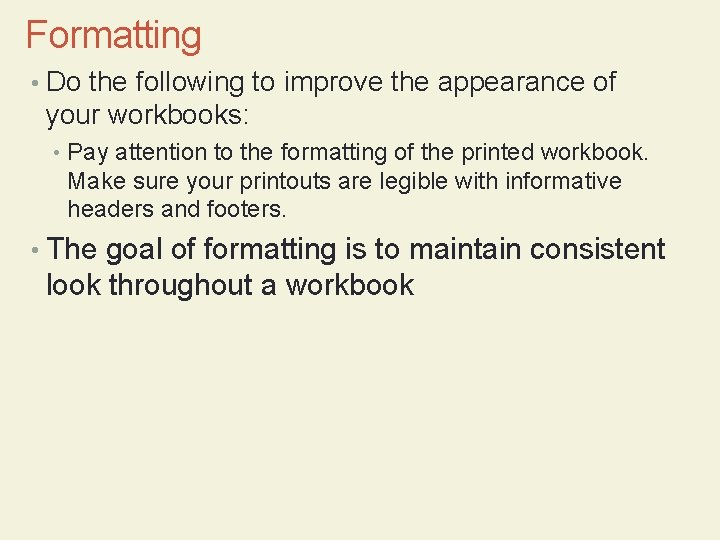Formatting • Do the following to improve the appearance of your workbooks: • Pay
