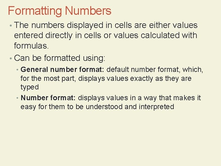 Formatting Numbers • The numbers displayed in cells are either values entered directly in