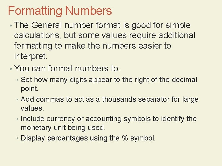 Formatting Numbers • The General number format is good for simple calculations, but some