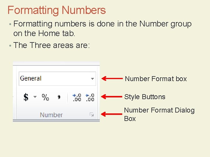 Formatting Numbers • Formatting numbers is done in the Number group on the Home