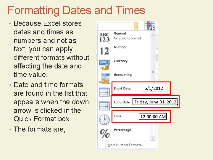 Formatting Dates and Times • Because Excel stores dates and times as numbers and