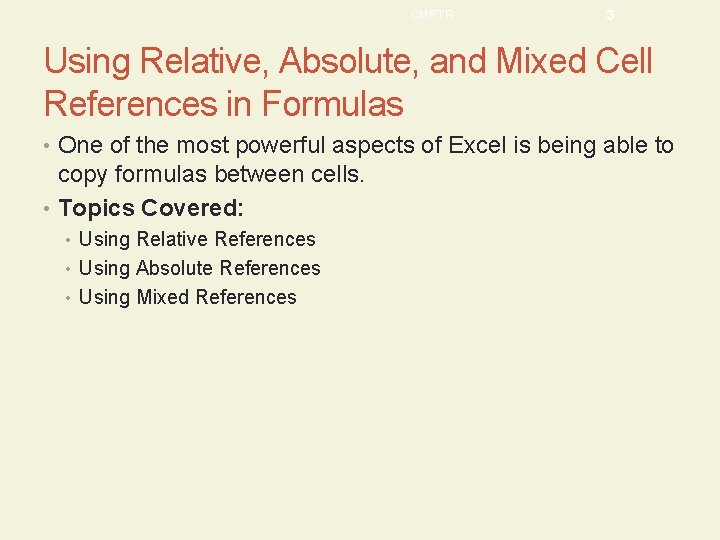 CMPTR 3 Using Relative, Absolute, and Mixed Cell References in Formulas • One of