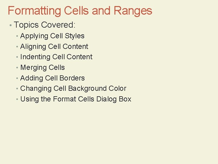 Formatting Cells and Ranges • Topics Covered: • Applying Cell Styles • Aligning Cell