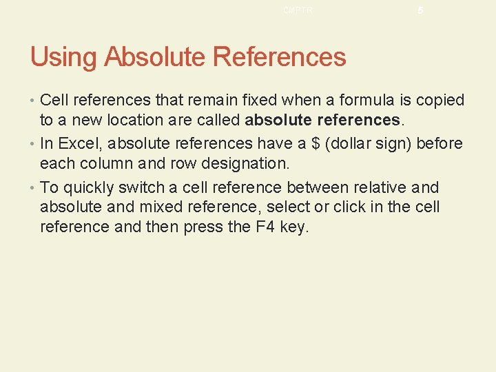 CMPTR 5 Using Absolute References • Cell references that remain fixed when a formula