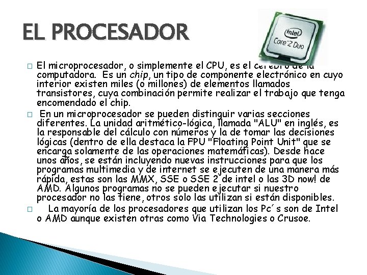 EL PROCESADOR � � � El microprocesador, o simplemente el CPU, es el cerebro