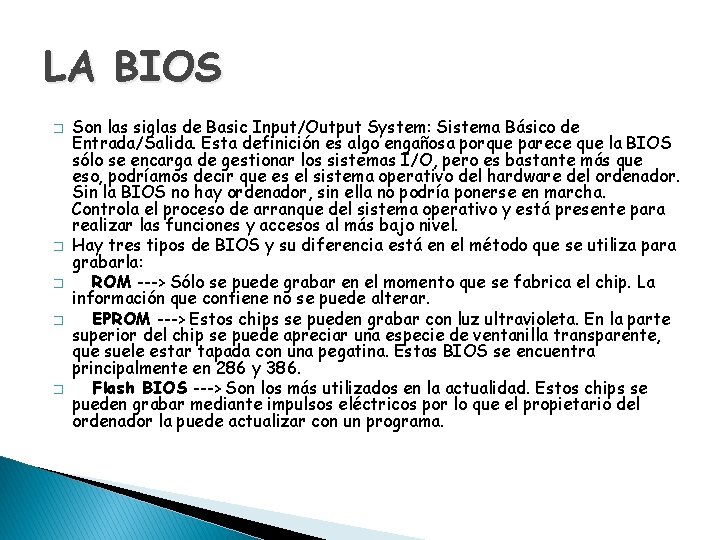 LA BIOS � � � Son las siglas de Basic Input/Output System: Sistema Básico