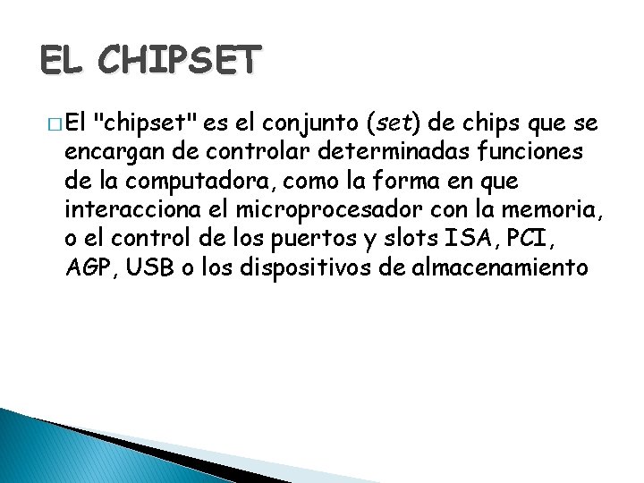 EL CHIPSET � El "chipset" es el conjunto (set) de chips que se encargan