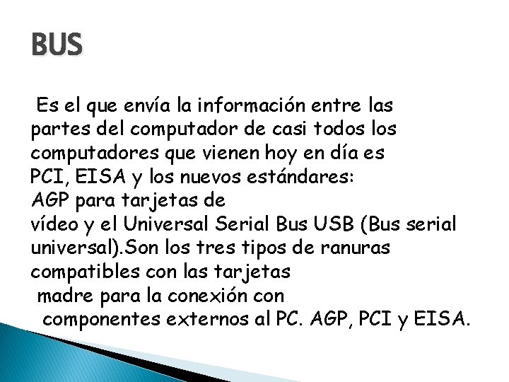 BUS Es el que envía la información entre las partes del computador de casi