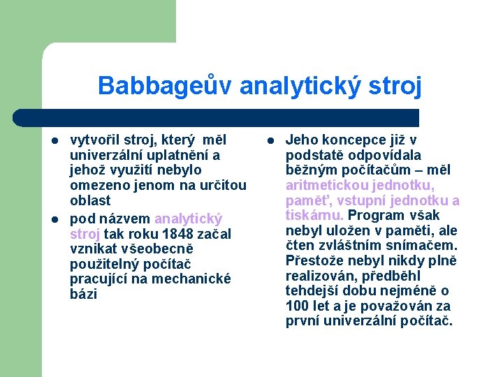 Babbageův analytický stroj l l vytvořil stroj, který měl univerzální uplatnění a jehož využití