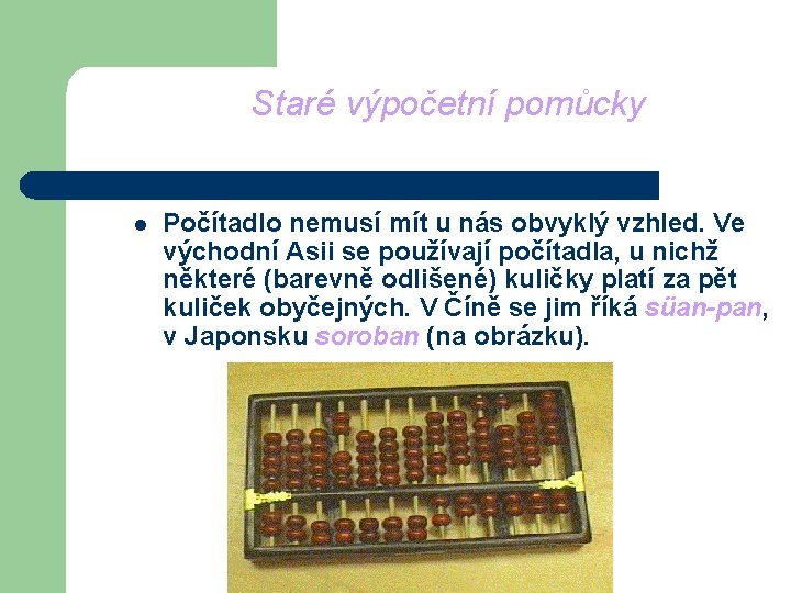 Staré výpočetní pomůcky l Počítadlo nemusí mít u nás obvyklý vzhled. Ve východní Asii