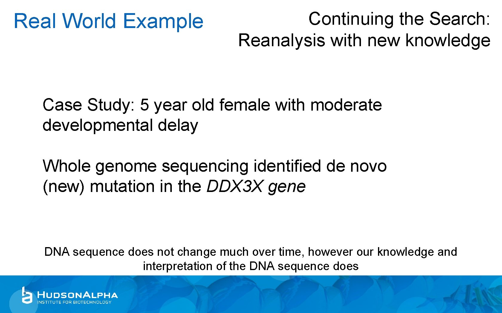 Real World Example Continuing the Search: Reanalysis with new knowledge Case Study: 5 year