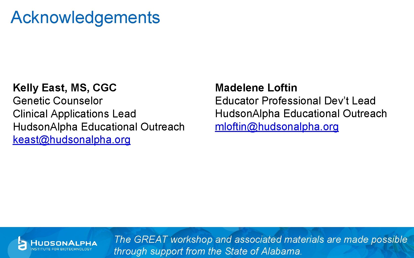 Acknowledgements Kelly East, MS, CGC Genetic Counselor Clinical Applications Lead Hudson. Alpha Educational Outreach