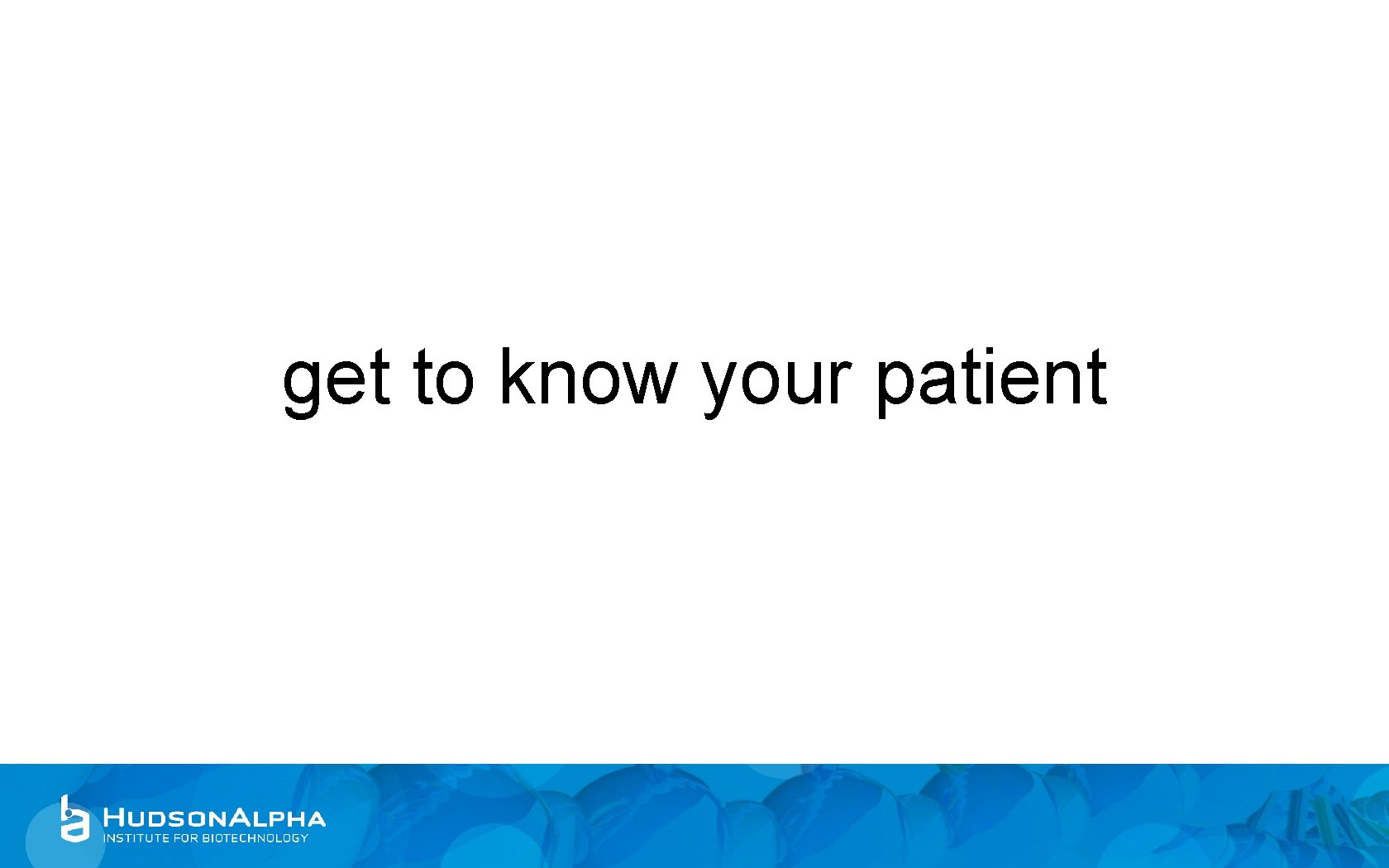 get to know your patient 