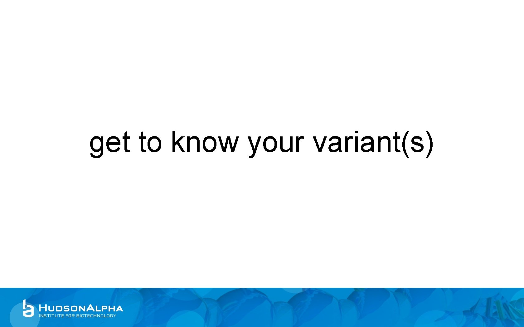get to know your variant(s) 
