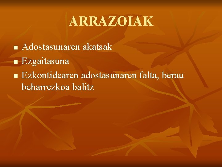 ARRAZOIAK n n n Adostasunaren akatsak Ezgaitasuna Ezkontidearen adostasunaren falta, berau beharrezkoa balitz 