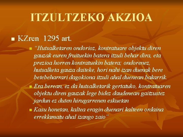 ITZULTZEKO AKZIOA n KZren 1295 art. “Hutsalketaren ondorioz, kontratuare objektu diren gauzak euren fruituekin