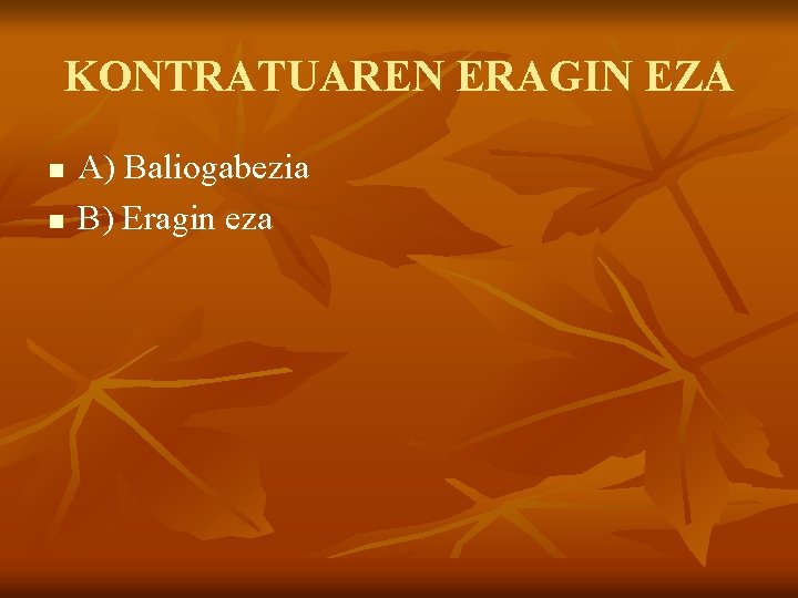 KONTRATUAREN ERAGIN EZA n n A) Baliogabezia B) Eragin eza 