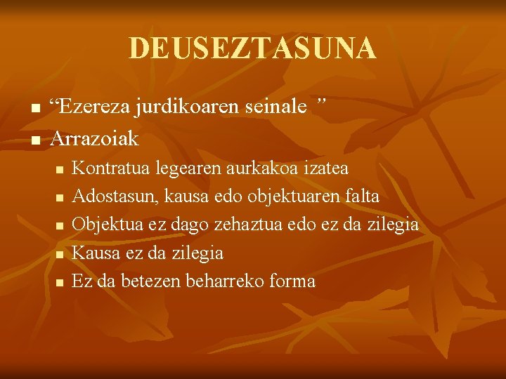 DEUSEZTASUNA n n “Ezereza jurdikoaren seinale ” Arrazoiak n n n Kontratua legearen aurkakoa