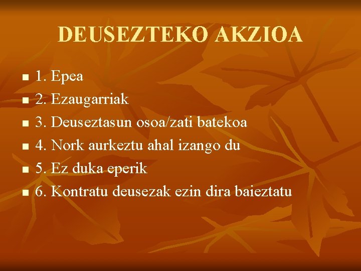 DEUSEZTEKO AKZIOA n n n 1. Epea 2. Ezaugarriak 3. Deuseztasun osoa/zati batekoa 4.