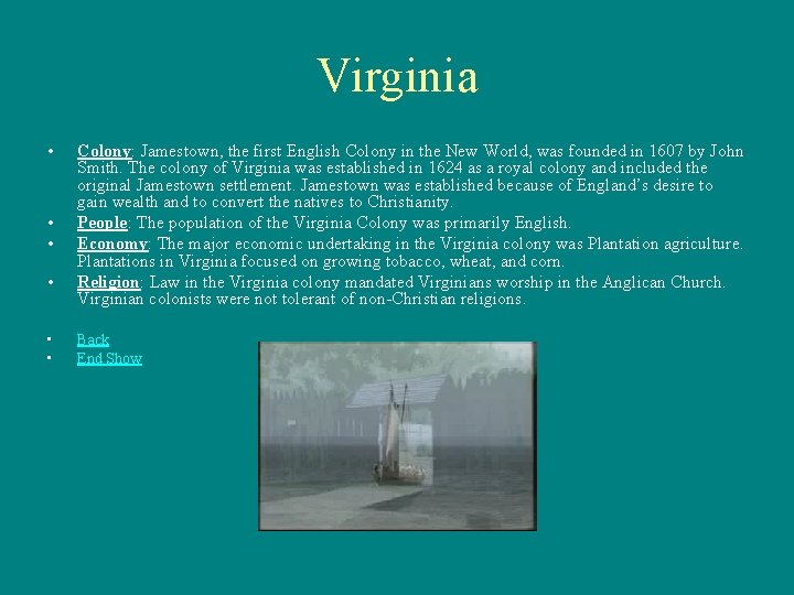 Virginia • • • Colony: Jamestown, the first English Colony in the New World,