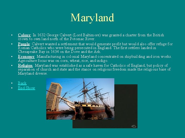 Maryland • • • Colony: In 1632 George Calvert (Lord Baltimore) was granted a