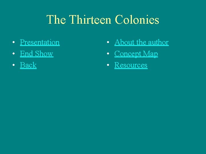 The Thirteen Colonies • Presentation • End Show • Back • About the author
