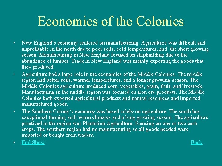 Economies of the Colonies • • New England’s economy centered on manufacturing. Agriculture was