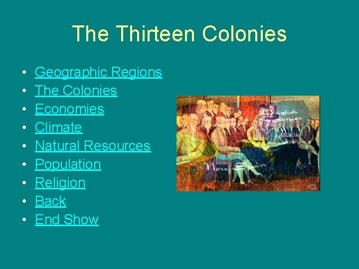 The Thirteen Colonies • • • Geographic Regions The Colonies Economies Climate Natural Resources