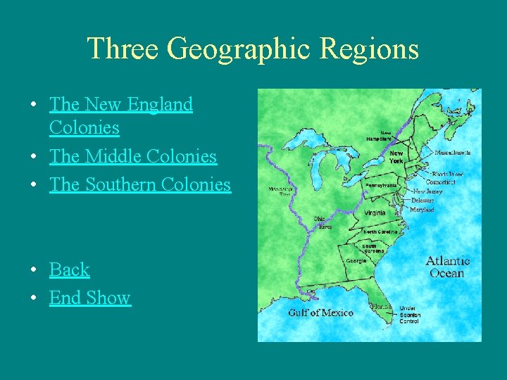 Three Geographic Regions • The New England Colonies • The Middle Colonies • The