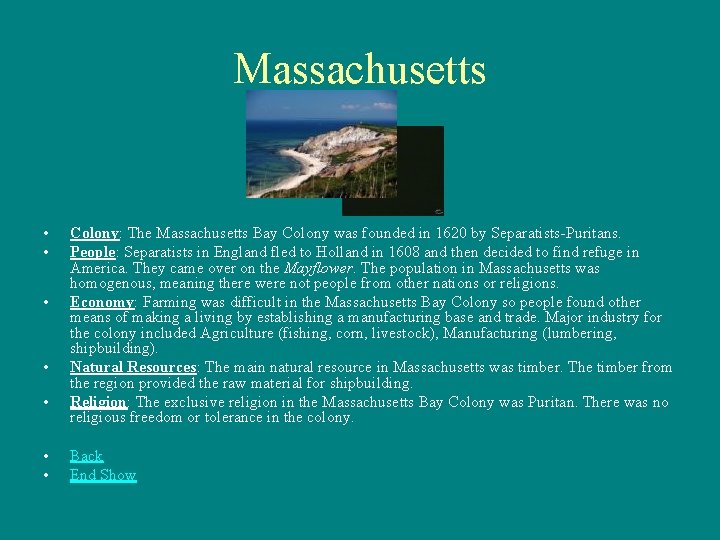 Massachusetts • • Colony: The Massachusetts Bay Colony was founded in 1620 by Separatists-Puritans.