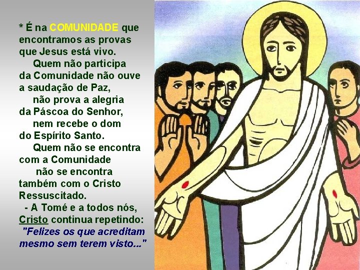 * É na COMUNIDADE que encontramos as provas que Jesus está vivo. Quem não