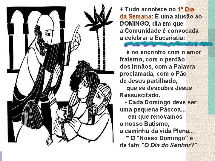 + Tudo acontece no 1º Dia da Semana: É uma alusão ao DOMINGO, dia