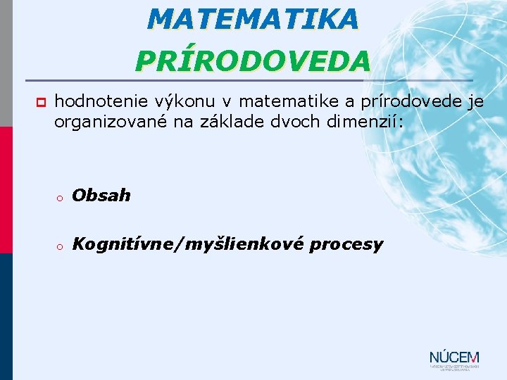 MATEMATIKA PRÍRODOVEDA p hodnotenie výkonu v matematike a prírodovede je organizované na základe dvoch