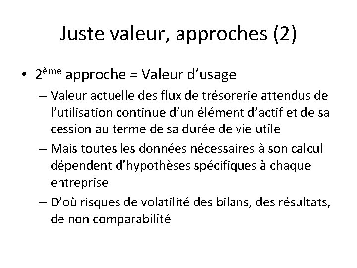 Juste valeur, approches (2) • 2ème approche = Valeur d’usage – Valeur actuelle des