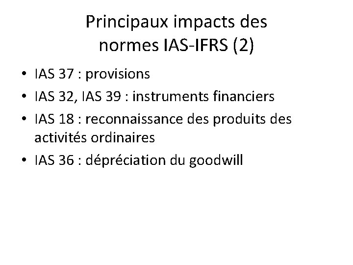 Principaux impacts des normes IAS-IFRS (2) • IAS 37 : provisions • IAS 32,