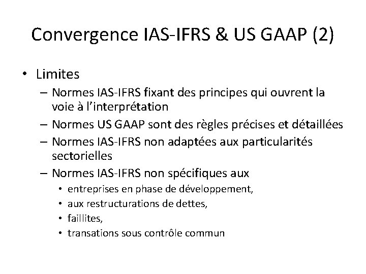 Convergence IAS-IFRS & US GAAP (2) • Limites – Normes IAS-IFRS fixant des principes