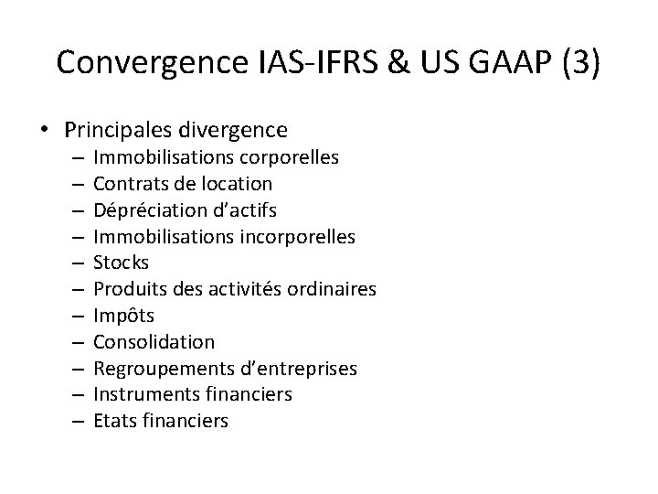 Convergence IAS-IFRS & US GAAP (3) • Principales divergence – – – Immobilisations corporelles