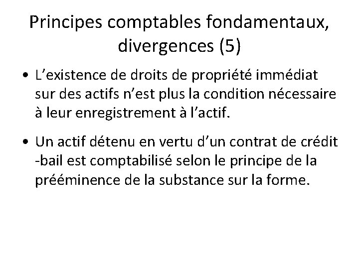 Principes comptables fondamentaux, divergences (5) • L’existence de droits de propriété immédiat sur des