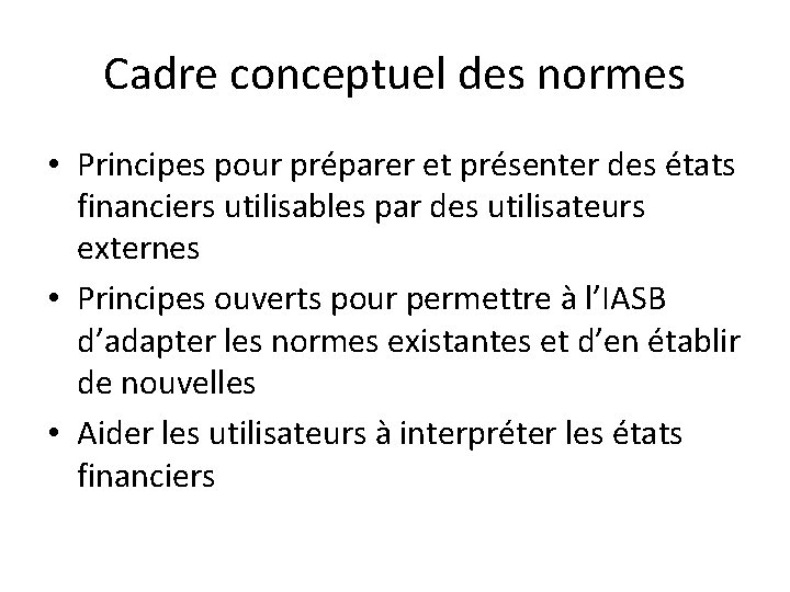 Cadre conceptuel des normes • Principes pour préparer et présenter des états financiers utilisables