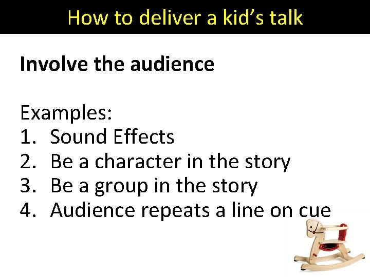 How to deliver a kid’s talk Involve the audience Examples: 1. Sound Effects 2.