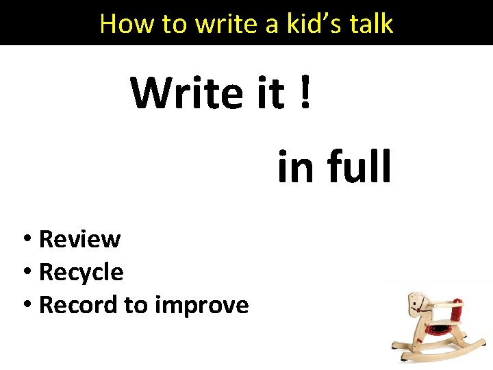 How to write a kid’s talk Write it ! in full • Review •