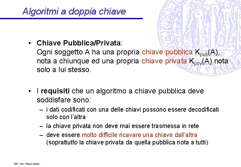 Algoritmi a doppia chiave • Chiave Pubblica/Privata: Ogni soggetto A ha una propria chiave