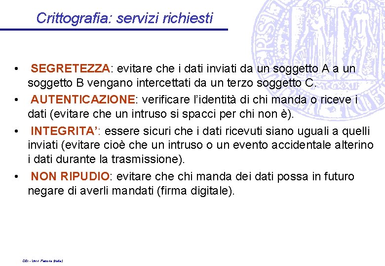 Crittografia: servizi richiesti • SEGRETEZZA: evitare che i dati inviati da un soggetto A
