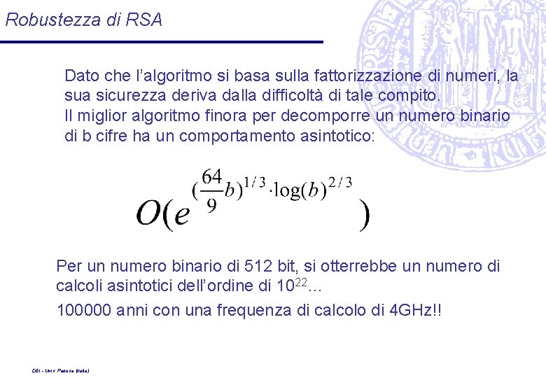 Robustezza di RSA Dato che l’algoritmo si basa sulla fattorizzazione di numeri, la sua