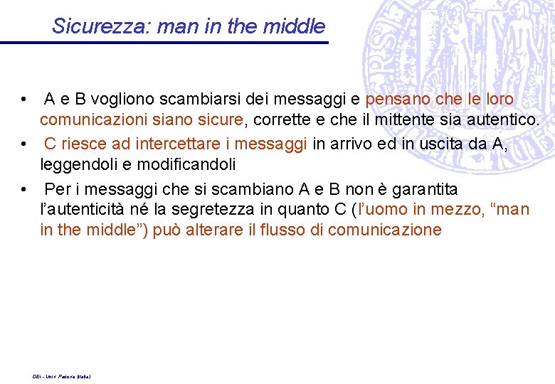 Sicurezza: man in the middle • A e B vogliono scambiarsi dei messaggi e