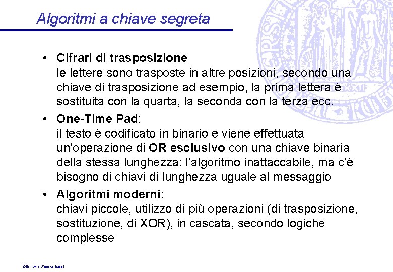 Algoritmi a chiave segreta • Cifrari di trasposizione le lettere sono trasposte in altre