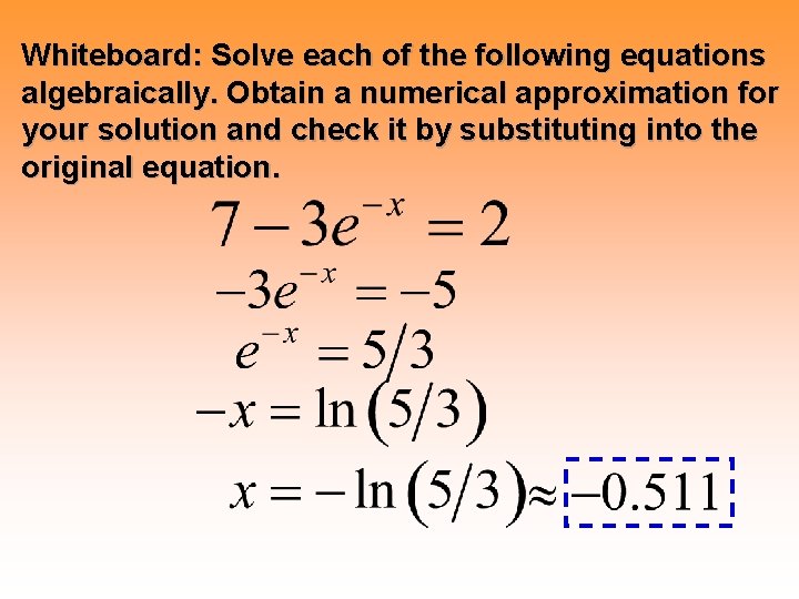 Whiteboard: Solve each of the following equations algebraically. Obtain a numerical approximation for your