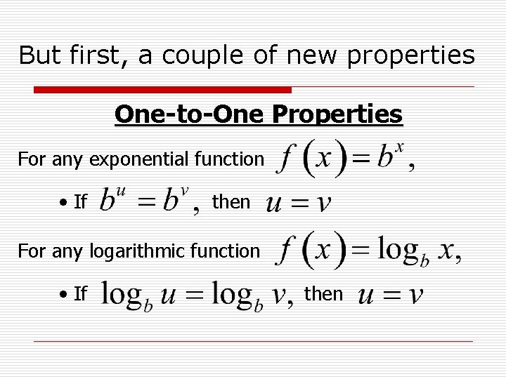But first, a couple of new properties One-to-One Properties For any exponential function •