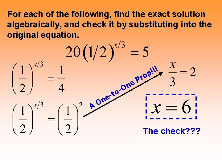For each of the following, find the exact solution algebraically, and check it by